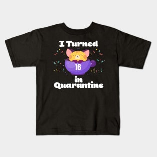 I Turned 16 In Quarantine Kids T-Shirt
